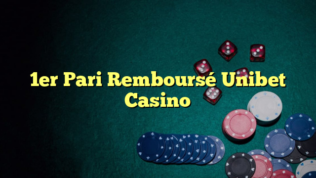 1er Pari Remboursé Unibet Casino