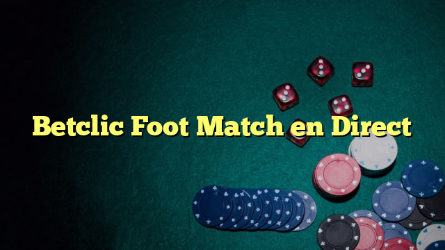 Betclic Foot Match en Direct