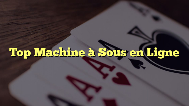 Top Machine à Sous en Ligne