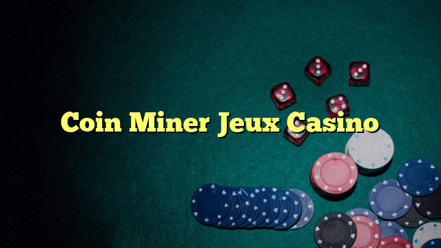 Coin Miner Jeux Casino