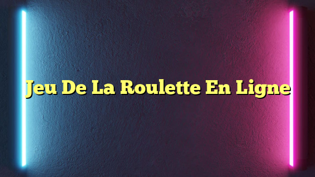 Jeu De La Roulette En Ligne