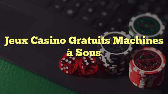 Jeux Casino Gratuits Machines à Sous