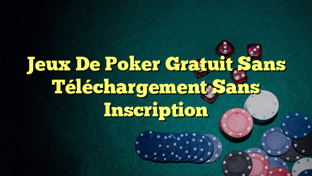 Jeux De Poker Gratuit Sans Téléchargement Sans Inscription