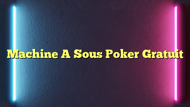 Machine A Sous Poker Gratuit