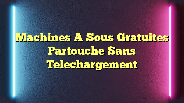 Machines A Sous Gratuites Partouche Sans Telechargement