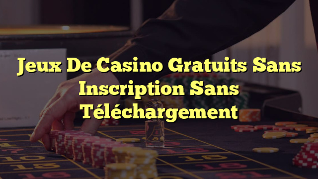 Jeux De Casino Gratuits Sans Inscription Sans Téléchargement