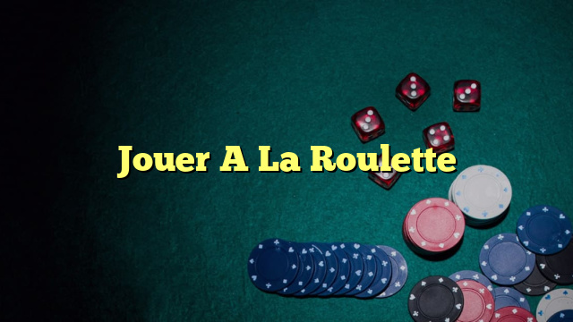 Jouer A La Roulette