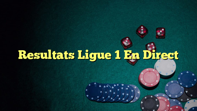 Resultats Ligue 1 En Direct