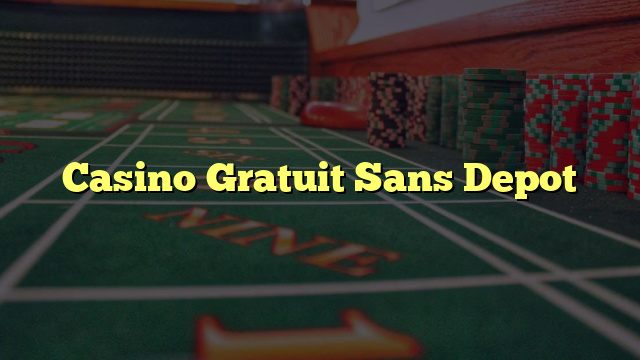 Casino Gratuit Sans Depot