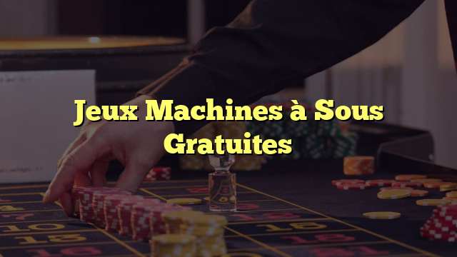 Jeux Machines à Sous Gratuites