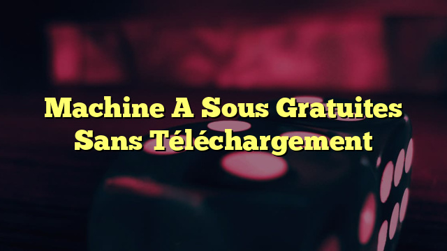 Machine A Sous Gratuites Sans Téléchargement