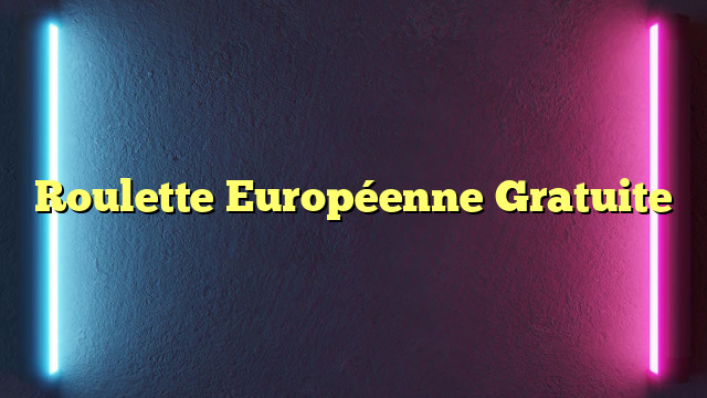 Roulette Européenne Gratuite