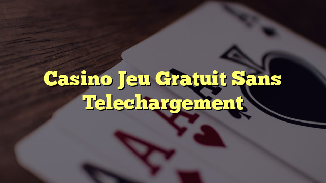 Casino Jeu Gratuit Sans Telechargement
