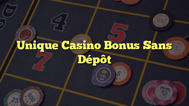 Unique Casino Bonus Sans Dépôt
