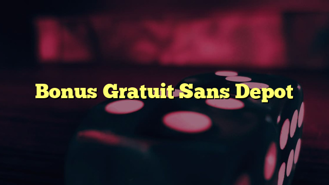 Bonus Gratuit Sans Depot