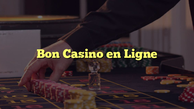Bon Casino en Ligne