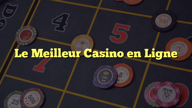 Le Meilleur Casino en Ligne