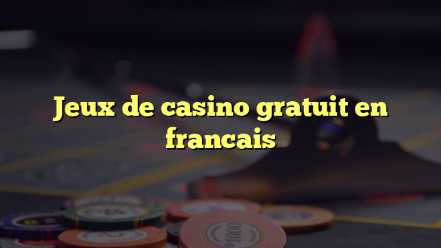 Jeux de casino gratuit en francais