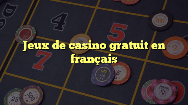 Jeux de casino gratuit en français