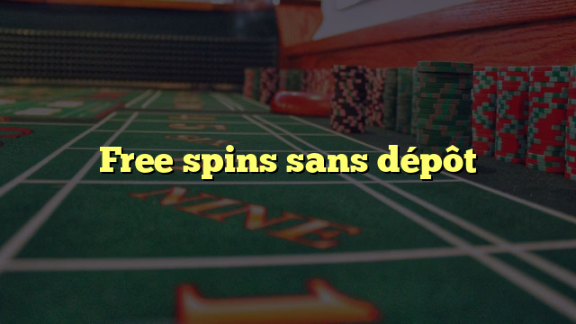 Free spins sans dépôt