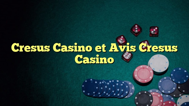 Cresus Casino et Avis Cresus Casino