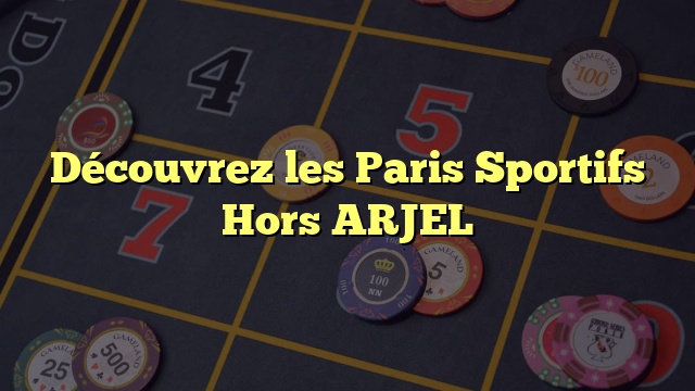 Découvrez les Paris Sportifs Hors ARJEL