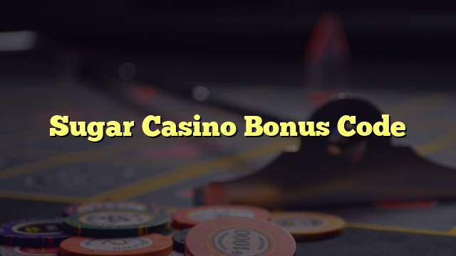 Sugar Casino Bonus Code