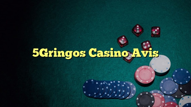 5Gringos Casino Avis