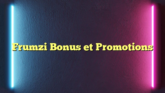 Frumzi Bonus et Promotions