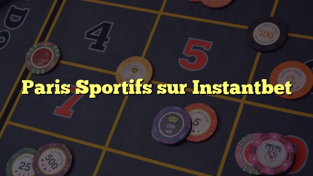 Paris Sportifs sur Instantbet