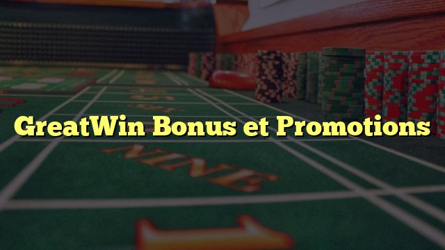GreatWin Bonus et Promotions