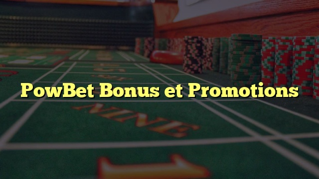 PowBet Bonus et Promotions