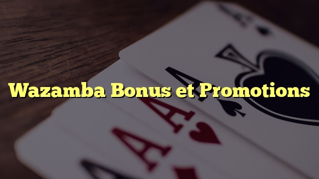 Wazamba Bonus et Promotions
